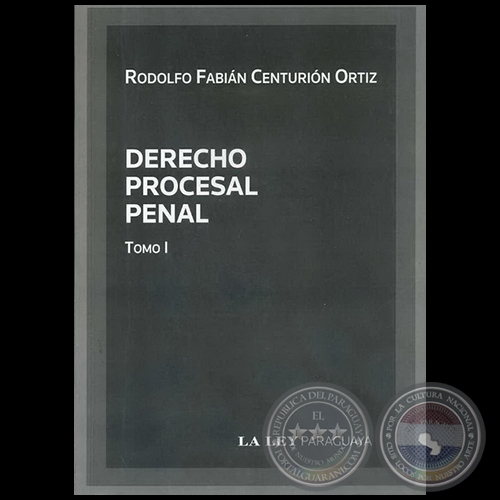 DERECHO PROCESAL PENAL Tomo I - Autor: RODOLFO FABIÁN CENTURIÓN ORTIZ - Año 2010